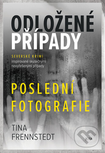 Kniha: Odložené případy: Poslední fotografie (Tina Frennstedt). Jota, 2024 Kniha: Odložené případy: Poslední fotografie (Tina Frennstedt). Jota, 2024