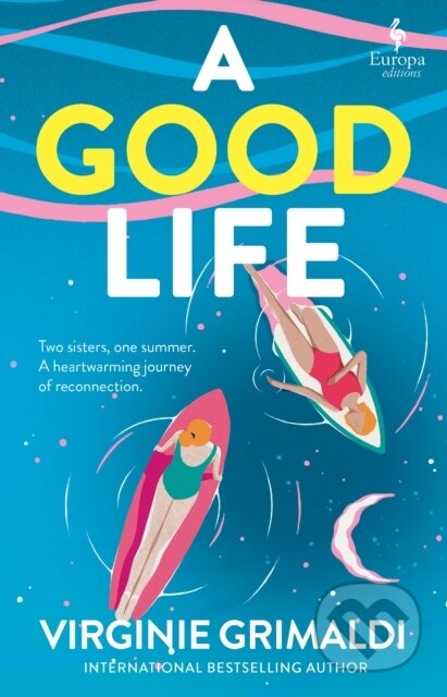 Kniha: A Good Life (Virginie Grimaldi). Europa Editions, 2024 Kniha: A Good Life (Virginie Grimaldi). Europa Editions, 2024
