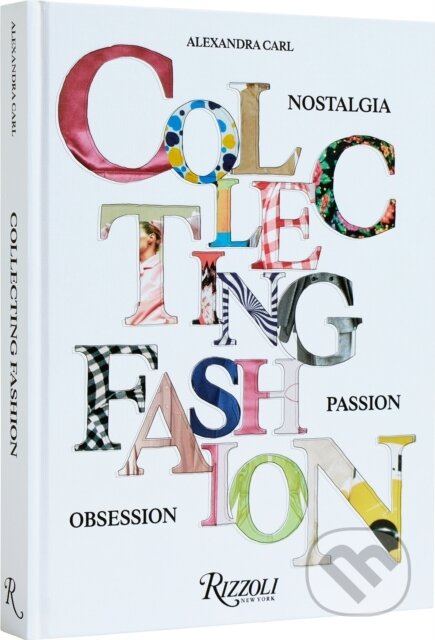 Kniha: Collecting Fashion (Alexandra Carl). Rizzoli Universe, 2024 Kniha: Collecting Fashion (Alexandra Carl). Rizzoli Universe, 2024