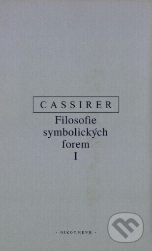 Kniha: Filosofie symbolických forem. 1, Jazyk (Ernst Cassirer). OIKOYMENH, 1996 Kniha: Filosofie symbolických forem. 1, Jazyk (Ernst Cassirer). OIKOYMENH, 1996