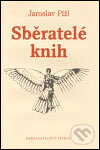 Kniha: Sběratelé knih (Jaroslav Pížl). Petrov, 2004 Kniha: Sběratelé knih (Jaroslav Pížl). Petrov, 2004