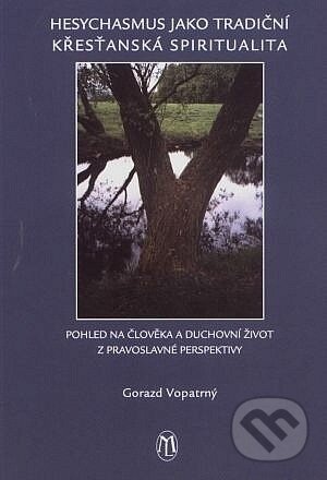 Kniha: Hesychasmus jako tradiční křesťanská spiritualita (Gorazd Josef Vopatrný). L. Marek, 2003 Kniha: Hesychasmus jako tradiční křesťanská spiritualita (Gorazd Josef Vopatrný). L. Marek, 2003