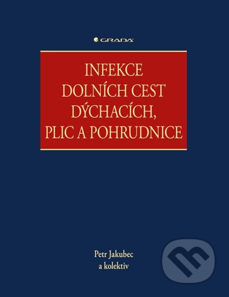Kniha: Infekce dolních cest dýchacích, plic a pohrudnice (Petr Jakubec). Grada, 2024 Kniha: Infekce dolních cest dýchacích, plic a pohrudnice (Petr Jakubec). Grada, 2024