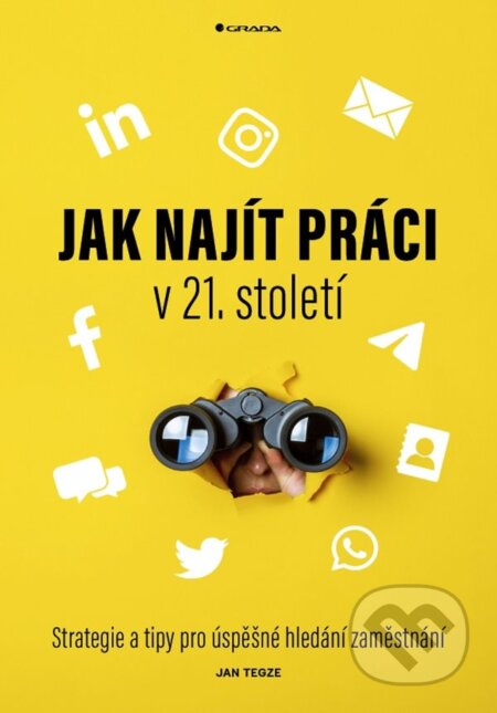 Kniha: Jak najít práci v 21. století (Jan Tegze). Grada, 2024 Kniha: Jak najít práci v 21. století (Jan Tegze). Grada, 2024