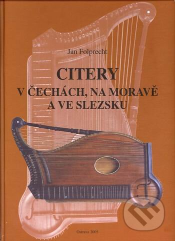 Kniha: Citery v Čechách, na Moravě a ve Slezsku (Jan Folprecht). Sdružení citerového klubu, 2006 Kniha: Citery v Čechách, na Moravě a ve Slezsku (Jan Folprecht). Sdružení citerového klubu, 2006