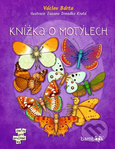 Kniha: Knížka o motýlech (Václav Bárta a Zuzana Dreadka Krutá). Bambook, 2024 Kniha: Knížka o motýlech (Václav Bárta a Zuzana Dreadka Krutá). Bambook, 2024