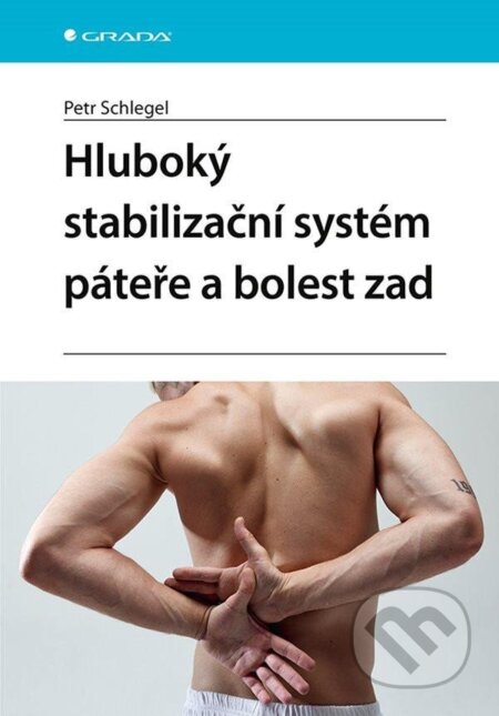 Kniha: Hluboký stabilizační systém páteře a bolesti zad (Petr Schlegel). Grada, 2024 Kniha: Hluboký stabilizační systém páteře a bolesti zad (Petr Schlegel). Grada, 2024
