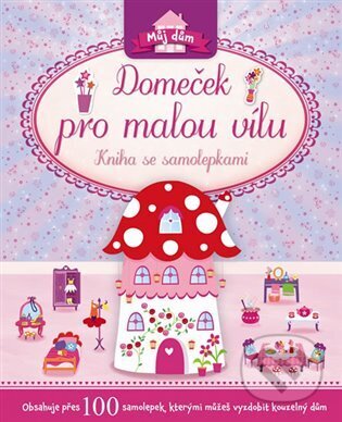Kniha: Domeček pro malou vílu - Kniha se samolepkami (Svojtka&Co.). Svojtka&Co., 2014 Kniha: Domeček pro malou vílu - Kniha se samolepkami (Svojtka&Co.). Svojtka&Co., 2014