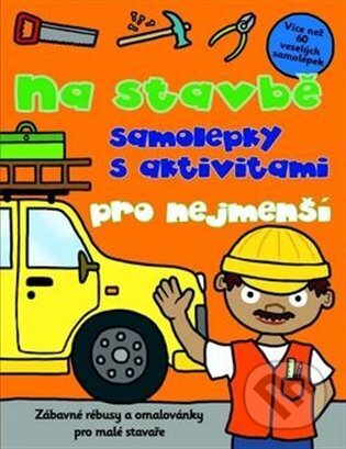 Kniha: Na stavbě - samolepky s aktivitami pro nejmenší (Svojtka&Co.). Svojtka&Co., 2018 Kniha: Na stavbě - samolepky s aktivitami pro nejmenší (Svojtka&Co.). Svojtka&Co., 2018