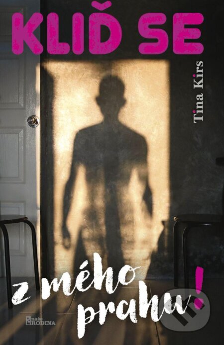 Kniha: Kliď se z mého prahu (Tina Kirs). Naše rodina, 2024 Kniha: Kliď se z mého prahu (Tina Kirs). Naše rodina, 2024