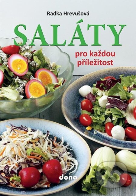 Kniha: Saláty pro každou příležitost (Radka Hrevušová). Dona, 2024 Kniha: Saláty pro každou příležitost (Radka Hrevušová). Dona, 2024