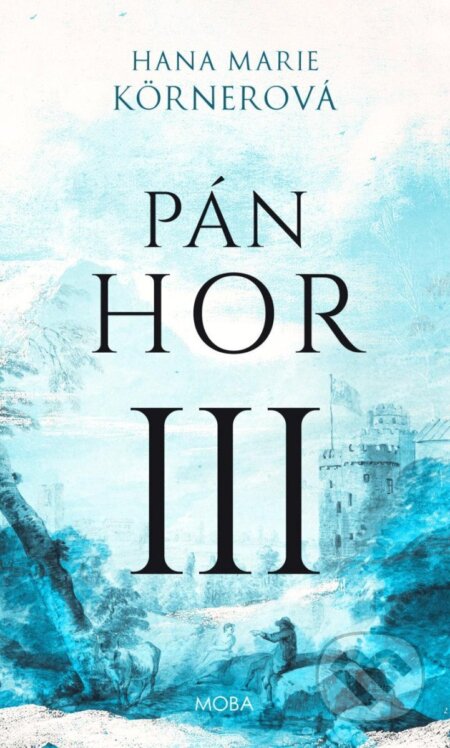 Kniha: Pán hor III. (Marie Hana Körner). Moba, 2024 Kniha: Pán hor III. (Marie Hana Körner). Moba, 2024