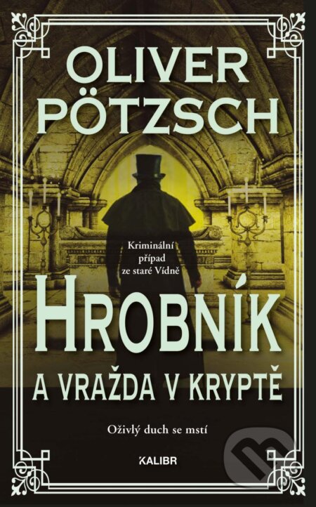 Kniha: Hrobník a vražda v Kryptě (Oliver Pötzsch). Kalibr, 2024 Kniha: Hrobník a vražda v Kryptě (Oliver Pötzsch). Kalibr, 2024