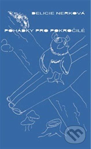 Kniha: Pohádky pro pokročilé (Delicie Nerková). Talent Pro ART, 2024 Kniha: Pohádky pro pokročilé (Delicie Nerková). Talent Pro ART, 2024