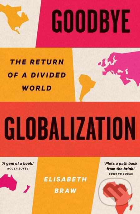 Kniha: Goodbye Globalization (Elisabeth Braw). Yale University Press, 2024 Kniha: Goodbye Globalization (Elisabeth Braw). Yale University Press, 2024