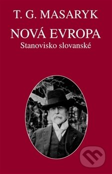 Kniha: Nová Evropa (Tomáš Garrigue Masaryk). Ústav T. G. Masaryka, 2016 Kniha: Nová Evropa (Tomáš Garrigue Masaryk). Ústav T. G. Masaryka, 2016