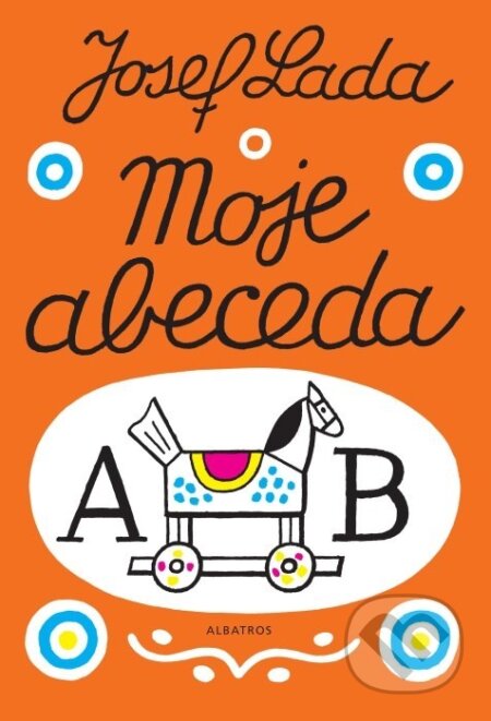 Kniha: Moje abeceda (Josef Lada). Albatros CZ, 2008 Kniha: Moje abeceda (Josef Lada). Albatros CZ, 2008