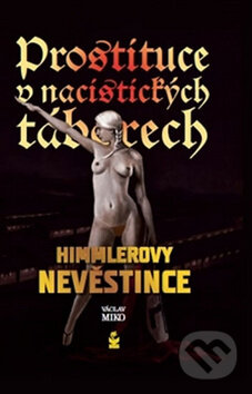 Kniha: Prostituce v nacistických táborech (Václav Miko). Petrklíč, 2016 Kniha: Prostituce v nacistických táborech (Václav Miko). Petrklíč, 2016