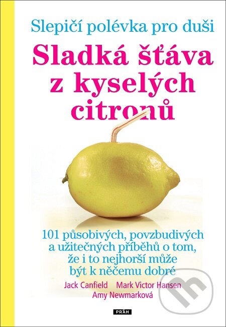 E-kniha: Sladká šťáva z kyselých citronů (Any Newmarková, Jack Canfield a Mark Victor Hansen). Práh, 2016 E-kniha: Sladká šťáva z kyselých citronů (Any Newmarková, Jack Canfield a Mark Victor Hansen). Práh, 2016