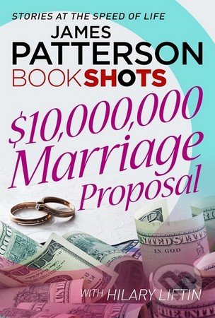 $10,000,000 Marriage Proposal - James Patterson, Hilary Liftin, Random House, 2016
