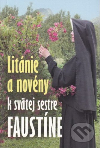 Kniha: Litánie a novény k svätej sestre Faustíne (Zaex). Zaex, 2016 Kniha: Litánie a novény k svätej sestre Faustíne (Zaex). Zaex, 2016