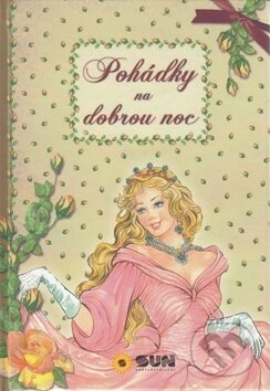 Kniha: Pohádky na dobrou noc (SUN). SUN, 2016 Kniha: Pohádky na dobrou noc (SUN). SUN, 2016