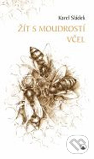 Kniha: Žít s moudrostí včel (Karel Sládek). Karmelitánské nakladatelství, 2016 Kniha: Žít s moudrostí včel (Karel Sládek). Karmelitánské nakladatelství, 2016