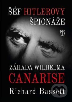 Kniha: Šéf Hitlerovy špionáže (Richard Bassett). Naše vojsko CZ, 2016 Kniha: Šéf Hitlerovy špionáže (Richard Bassett). Naše vojsko CZ, 2016