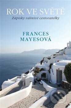Kniha: Rok ve světě (Frances Mayes). Paseka, 2016 Kniha: Rok ve světě (Frances Mayes). Paseka, 2016