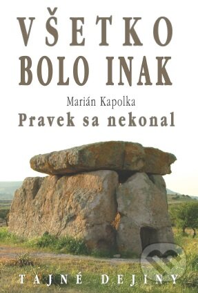 Kniha: Všetko bolo inak (Marian Kapolka). Eko-konzult, 2016 Kniha: Všetko bolo inak (Marian Kapolka). Eko-konzult, 2016