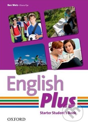 Kniha: English Plus - Starter - Student's Book (Ben Wetz a Diana Pye). Oxford University Press, 2013 Kniha: English Plus - Starter - Student's Book (Ben Wetz a Diana Pye). Oxford University Press, 2013