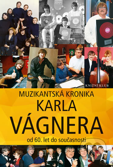 Kniha: Muzikantská kronika (Karel Vágner). Knižní klub, 2016 Kniha: Muzikantská kronika (Karel Vágner). Knižní klub, 2016