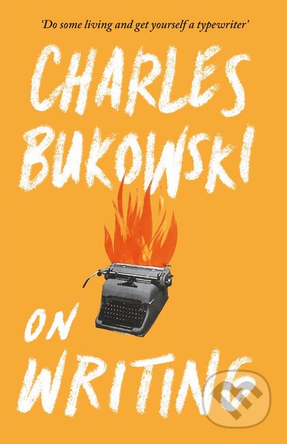 Kniha: On Writing (Charles Bukowski). Canongate Books, 2016 Kniha: On Writing (Charles Bukowski). Canongate Books, 2016