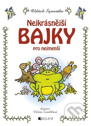 Kniha: Nejkrásnější bajky pro nejmenší (Oldřich Syrovátka). Nakladatelství Fragment, 2009 Kniha: Nejkrásnější bajky pro nejmenší (Oldřich Syrovátka). Nakladatelství Fragment, 2009