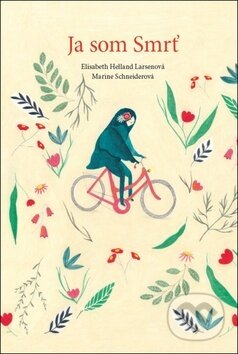 Kniha: Ja som Smrť (Elisabeth Helland Larsen a Marine Schneider), 2016 Kniha: Ja som Smrť (Elisabeth Helland Larsen a Marine Schneider), 2016