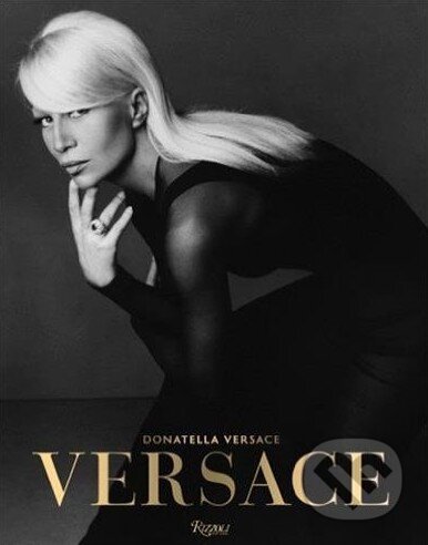 Kniha: Versace (Stefano Tonchi). Rizzoli Universe, 2016 Kniha: Versace (Stefano Tonchi). Rizzoli Universe, 2016