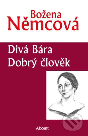 Kniha: Divá Bára / Dobrý člověk (Božena Němcová). Akcent, 2016 Kniha: Divá Bára / Dobrý člověk (Božena Němcová). Akcent, 2016