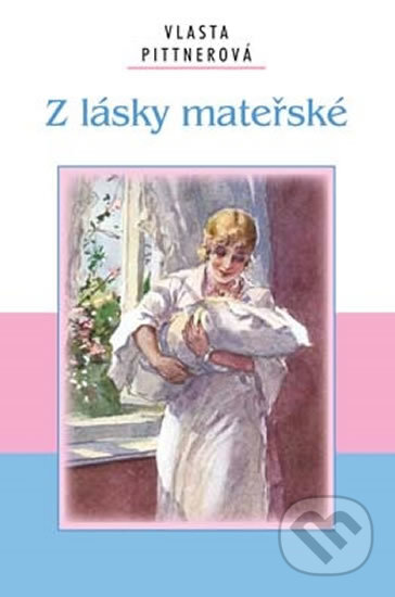 Kniha: Z lásky mateřské (Vlasta Pittnerová). Akcent, 2010 Kniha: Z lásky mateřské (Vlasta Pittnerová). Akcent, 2010