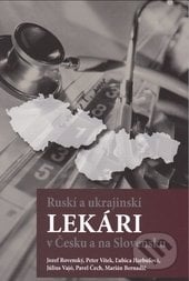 Ruskí a Ukrajinskí lekári v Čechách a na Slovensku - Jozef Rovenský a kolektív autorov, Slovak Academic Press, 2016