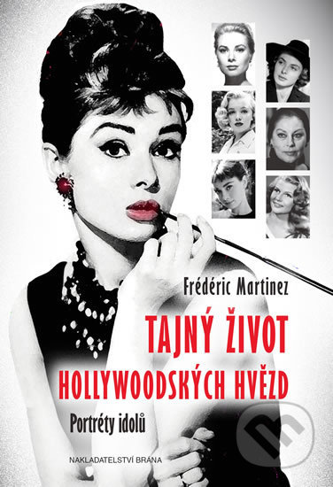 Kniha: Tajný život hollywoodských hvězd - Portréty idolů (Frédéric Martinez). Brána, 2016 Kniha: Tajný život hollywoodských hvězd - Portréty idolů (Frédéric Martinez). Brána, 2016