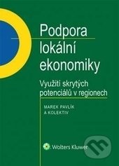 Kniha: Podpora lokální ekonomiky (Marek Pavlík). Wolters Kluwer ČR, 2016 Kniha: Podpora lokální ekonomiky (Marek Pavlík). Wolters Kluwer ČR, 2016