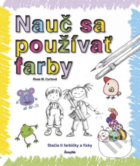 Kniha: Nauč sa používať farby (Rosa M. Curt). Ikar, 2017 Kniha: Nauč sa používať farby (Rosa M. Curt). Ikar, 2017