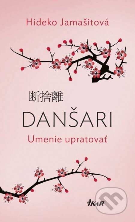 Kniha: Danšari – Umenie upratovať (Hideko Yamashit). Ikar, 2017 Kniha: Danšari – Umenie upratovať (Hideko Yamashit). Ikar, 2017