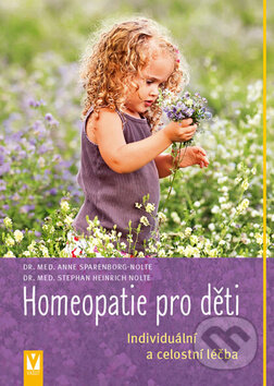 Kniha: Homeopatie pro děti (Anne Sparenborg-Nolte a Stephan Heinrich Nolte). Vašut, 2016 Kniha: Homeopatie pro děti (Anne Sparenborg-Nolte a Stephan Heinrich Nolte). Vašut, 2016