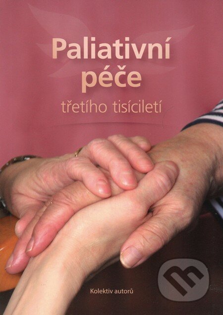 Kniha: Paliativní péče třetího tisíciletí (Autorský kolektív). Národní centrum ošetrovatelství (NCO NZO), 2014 Kniha: Paliativní péče třetího tisíciletí (Autorský kolektív). Národní centrum ošetrovatelství (NCO NZO), 2014