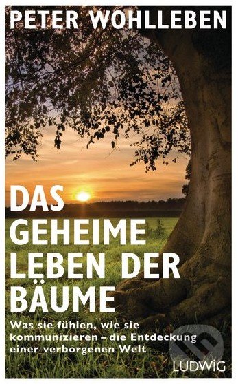 Kniha: Das geheime Leben der Bäume (Peter Wohlleben). Ludwig, 2015 Kniha: Das geheime Leben der Bäume (Peter Wohlleben). Ludwig, 2015
