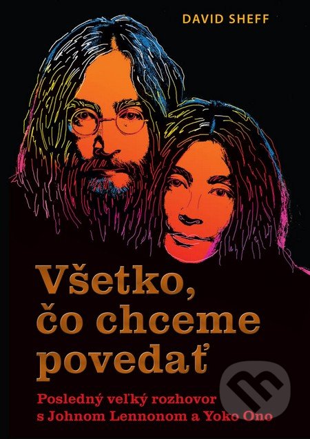 Kniha: Všetko, čo chceme povedať (David Sheff), 2016 Kniha: Všetko, čo chceme povedať (David Sheff), 2016