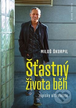 Kniha: Šťastný života běh (Miloš Škorpil), 2016 Kniha: Šťastný života běh (Miloš Škorpil), 2016