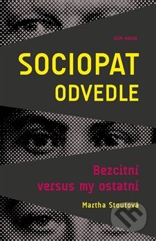 Kniha: Sociopat odvedle (Martha Stoutová). Dům Harfa, 2016 Kniha: Sociopat odvedle (Martha Stoutová). Dům Harfa, 2016