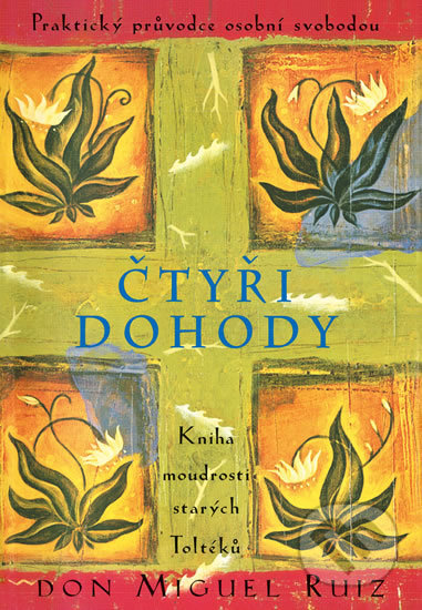 Kniha: Čtyři dohody (Don Miguel Ruiz). Pragma, 2016 Kniha: Čtyři dohody (Don Miguel Ruiz). Pragma, 2016